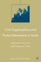 Civil Organizations and Protest Movements in Israel : Mobilization around the Israeli-Palestinian Conflict