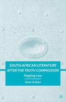 South African Literature after the Truth Commission : Mapping Loss
