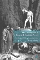 The Underworld in Twentieth-Century Poetry : From Pound and Eliot to Heaney and Walcott
