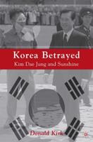 Korea Betrayed : Kim Dae Jung and Sunshine