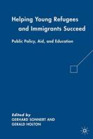 Helping Young Refugees and Immigrants Succeed : Public Policy, Aid, and Education