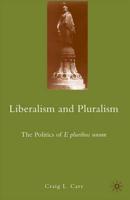 Liberalism and Pluralism : The Politics of E pluribus unum