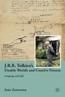 J.R.R. Tolkien's Double Worlds and Creative Process : Language and Life