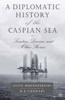 A Diplomatic History of the Caspian Sea : Treaties, Diaries and Other Stories