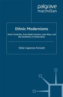 Ethnic Modernisms : Anzia Yezierska, Zora Neale Hurston, Jean Rhys, and the Aesthetics of Dislocation