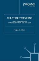 The Street Was Mine : White Masculinity in Hardboiled Fiction and Film Noir