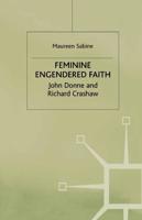 Feminine Engendered Faith : The Poetry of John Donne and Richard Crashaw