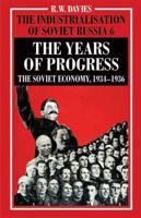 The Industrialisation of Soviet Russia Volume 6: The Years of Progress : The Soviet Economy, 1934-1936