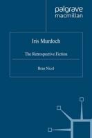 Iris Murdoch : The Retrospective Fiction