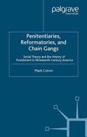 Penitentiaries, Reformatories, and Chain Gangs : Social Theory and the History of Punishment in Nineteenth-Century America