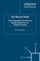 The Silenced Media : The Propaganda War between Russia and the West in Northern Europe