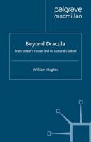 Beyond Dracula : Bram Stoker's Fiction and its Cultural Context