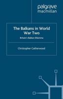 The Balkans in World War Two : Britain's Balkan Dilemma