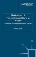 The Politics of Telecommunications In Mexico : The Case of the Telecommunications Sector