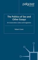 The Politics of Sex and Other Essays : On Conservatism, Culture and Imagination
