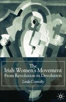 The Irish Women's Movement : From Revolution to Devolution
