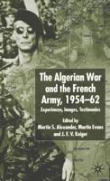 Algerian War and the French Army, 1954-62 : Experiences, Images, Testimonies
