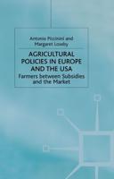 Agricultural Policies in Europe and the USA : Farmers Between Subsidies and the Market