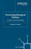 Preventing Biological Warfare : The Failure of American Leadership