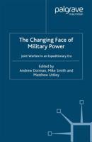 The Changing Face of Military Power : Joint Warfare in an Expeditionary Era