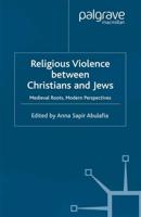 Religious Violence Between Christians and Jews : Medieval Roots, Modern Perspectives