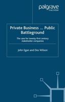 Private Business-Public Battleground : The Case for 21st Century Stakeholder Companies