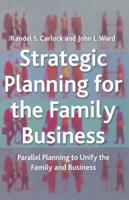 Strategic Planning for The Family Business : Parallel Planning to Unify the Family and Business