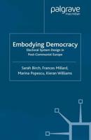 Embodying Democracy : Electoral System Design in Post-Communist Europe