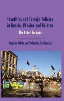 Identities and Foreign Policies in Russia, Ukraine and Belarus : The Other Europes