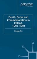 Death, Burial and Commemoration in Ireland, 1550-1650