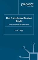 The Caribbean Banana Trade : From Colonialism to Globalization