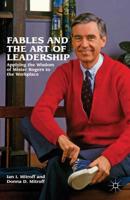 Fables and the Art of Leadership : Applying the Wisdom of Mister Rogers to the Workplace
