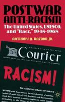 Postwar Anti-Racism : The United States, UNESCO, and "Race," 1945-1968