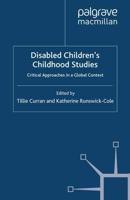 Disabled Children's Childhood Studies : Critical Approaches in a Global Context
