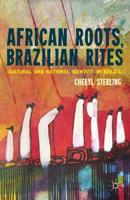 African Roots, Brazilian Rites : Cultural and National Identity in Brazil