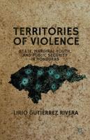 Territories of Violence : State, Marginal Youth, and Public Security in Honduras