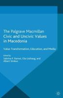 Civic and Uncivic Values in Macedonia : Value Transformation, Education and Media
