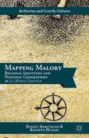 Mapping Malory : Regional Identities and National Geographies in Le Morte Darthur