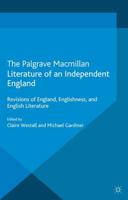 Literature of an Independent England : Revisions of England, Englishness and English Literature