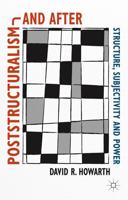 Poststructuralism and After : Structure, Subjectivity and Power
