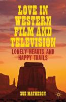 Love in Western Film and Television : Lonely Hearts and Happy Trails