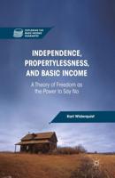 Independence, Propertylessness, and Basic Income : A Theory of Freedom as the Power to Say No