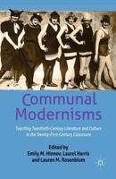 Communal Modernisms : Teaching Twentieth-Century Literature and Culture in the Twenty-First-Century Classroom