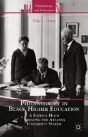 Philanthropy in Black Higher Education : A Fateful Hour Creating the Atlanta University System