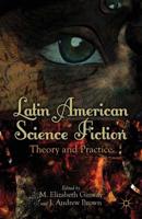 Latin American Science Fiction : Theory and Practice