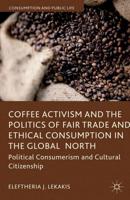 Coffee Activism and the Politics of Fair Trade and Ethical Consumption in the Global North : Political Consumerism and Cultural Citizenship