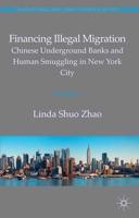 Financing Illegal Migration : Chinese Underground Banks and Human Smuggling in New York City