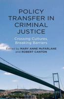 Policy Transfer in Criminal Justice : Crossing Cultures, Breaking Barriers