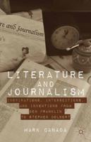 Literature and Journalism : Inspirations, Intersections, and Inventions from Ben Franklin to Stephen Colbert