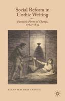 Social Reform in Gothic Writing : Fantastic Forms of Change, 1764-1834